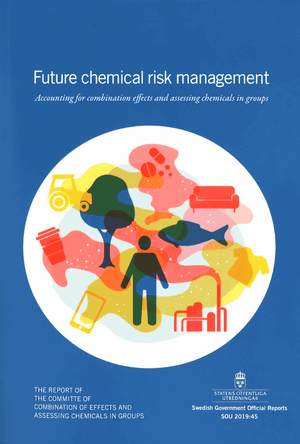 Future Chemical Risk Management. SOU 2019:45. Accounting for Combination Effects and Assessing Chemicals in Groups : Betänkande | 1:a upplagan