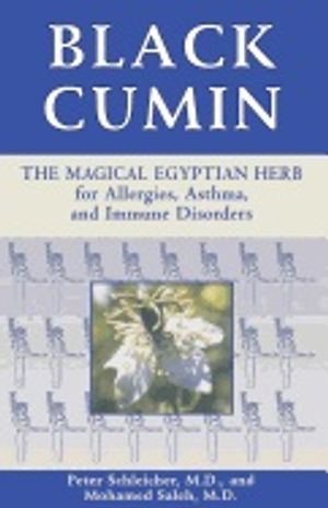 Black Cumin : The Magical Egyptian Herb For Allergies Asthma Skin Conditions And Immune Disorders