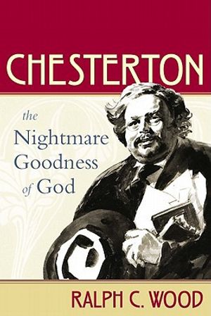 Chesterton - the nightmare goodness of god