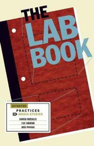 The lab book : situated practices in media studies | 1:a upplagan