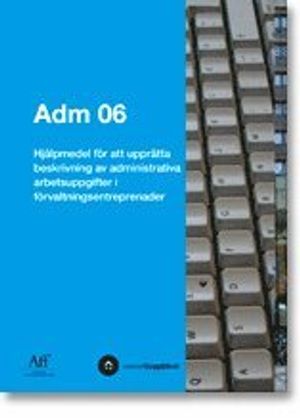 ADM 06. Hjälpmedel för att upprätta beskrivning av administrativa arbetsuppgifter i förvaltningsentreprenader