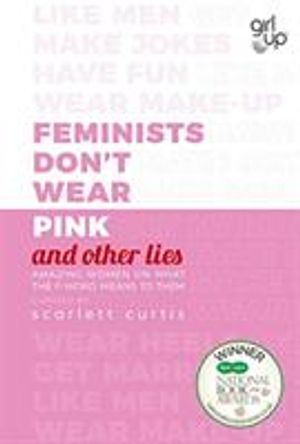 Feminists Don't Wear Pink (and other Lies)