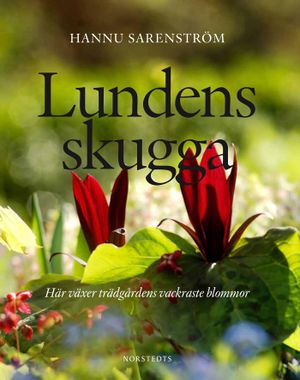 Lundens skugga : här växer trädgårdens vackraste blommor | 1:a upplagan