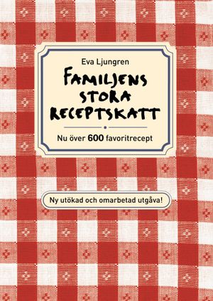 Familjens stora receptskatt : nu över 600 favoritrecept