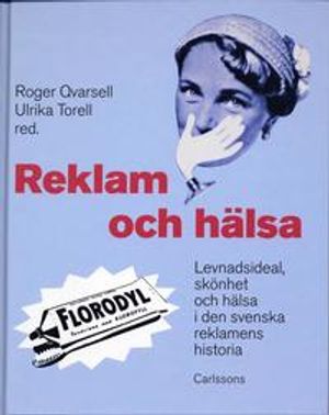 Reklam och hälsa : levnadsideal, skönhet och hälsa i den svenska reklamens historia | 1:a upplagan