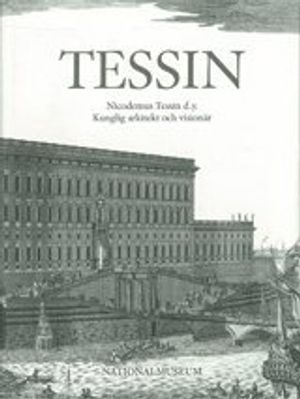 Tessin Nicodemus Tessin the Younger. Royal Architect and Visionary