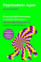 Psychedelic Apes - From parallel universes to atomic dinosaurs - the weirde