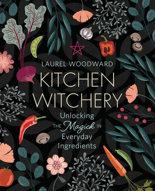 Kitchen Witchery - Laurel Woodward