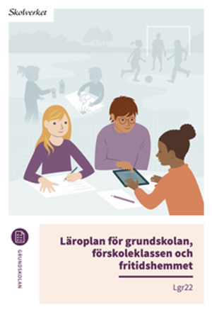 Läroplan för grundskolan, förskoleklassen och fritidshemmet. Lgr22 | 1:a upplagan