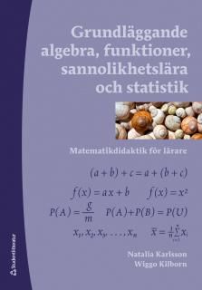 Grundläggande algebra, funktioner, sannolikhetslära och statistik : Matematikdidaktik för lärare | 1:a upplagan