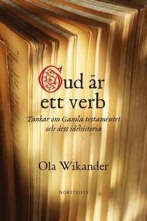 Gud är ett verb : tankar om Gamla Testamentet och dess idéhistoria | 1:a upplagan