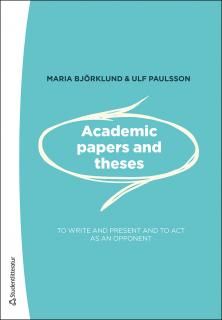 Academic papers and theses : - to write and present and to act as an opponent | 1:a upplagan