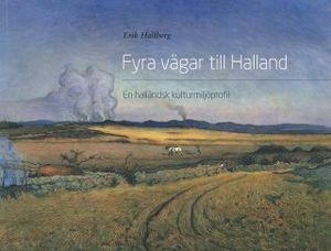 Fyra vägar till Halland :  en halländsk kulturmijlöprofil