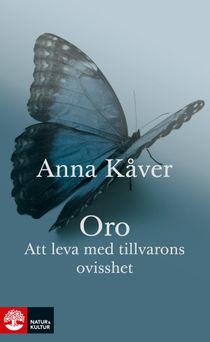 Kåver, Anna/Oro : Att leva med tillvarons ovisshet