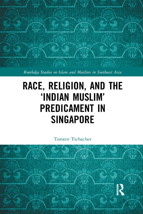 Race, Religion, and the ‘Indian Muslim’ Predicament in Singapore | 1:a upplagan