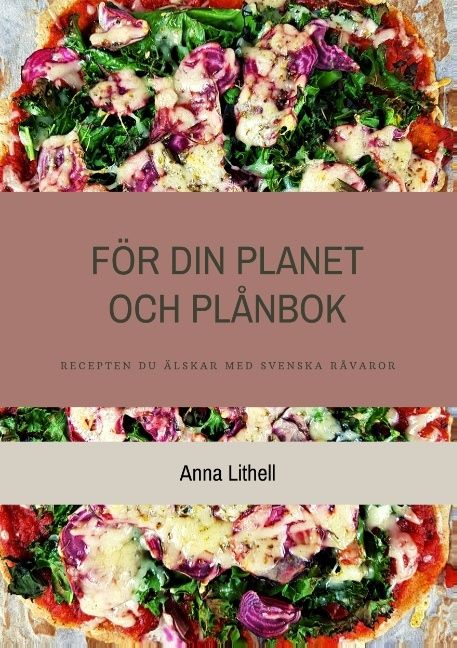 För din planet och plånbok : recepten du älskar med svenska råvaror | 1:a upplagan