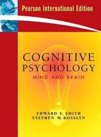 Cognitive Psychology: Mind and Brain. Edward E. Smith, Stephen M. Kosslyn