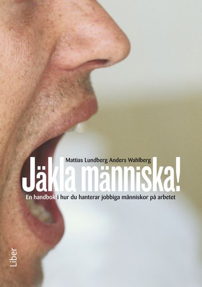 Jäkla människa! : en handbok i hur du hanterar jobbiga människor på arbetet | 1:a upplagan