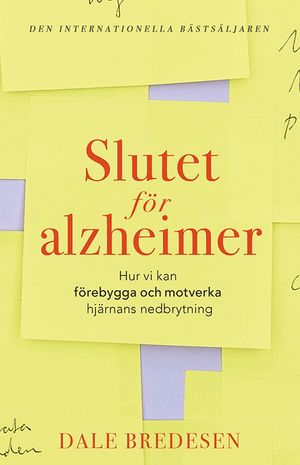 Slutet för alzheimer : Hur vi kan förebygga och motverka hjärnans nedbrytni | 1:a upplagan