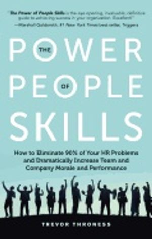 Power Of People Skills : How to Eliminate 90% of Your HR Problems and Dramatically Increase Team and Company Morale and Performa