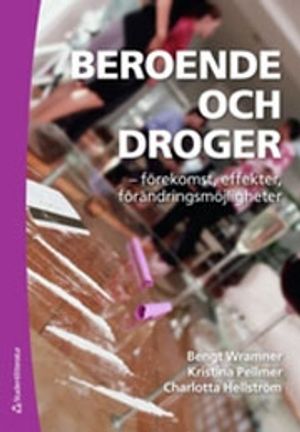 Beroende och droger : förekomst, effekter, förändringsmöjligheter | 1:a upplagan