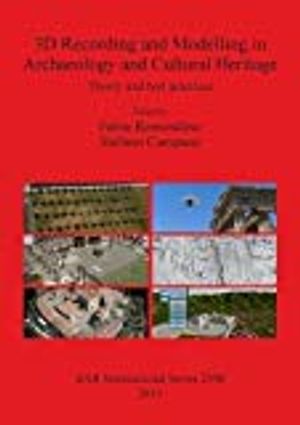 3D Recording and Modelling in Archaeology and Cultural Heritage Theory and best practices