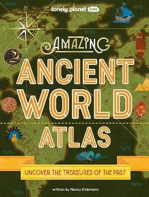 Lonely Planet Kids Amazing Ancient World Atlas 1