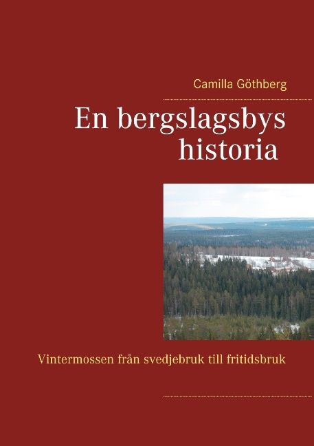 En bergslagsbys historia : Vintermossen från svedjebruk till fritidsbruk | 1:a upplagan