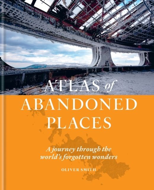 The Atlas of Abandoned Places | 0:e upplagan