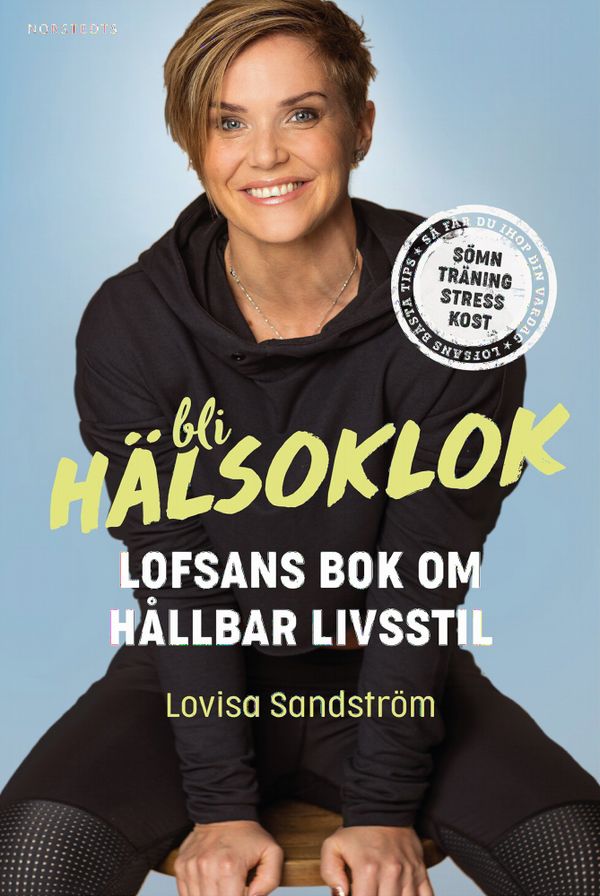 Bli hälsoklok : Lofsans bok om hållbar livsstil | 1:a upplagan
