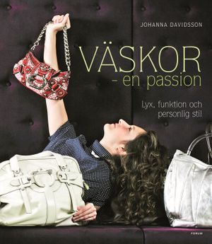 Väskor : en passion : lyx, funktion och personlig stil | 1:a upplagan