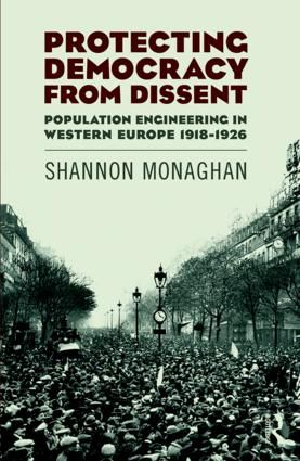 Protecting Democracy from Dissent: Population Engineering in Western Europe 1918-1926 | 1:a upplagan