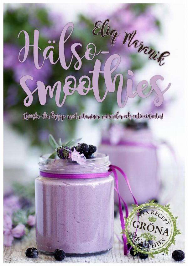 Hälso-smoothies : boosta med vitaminer, mineraler och antioxidanter | 2:a upplagan