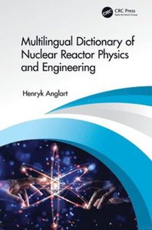 Multilingual Dictionary of Nuclear Reactor Physics and Engineering | 1:a upplagan