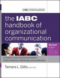 The IABC Handbook of Organizational Communication: A Guide to Internal Communication, Public Relations, Marketing, and Leadershi