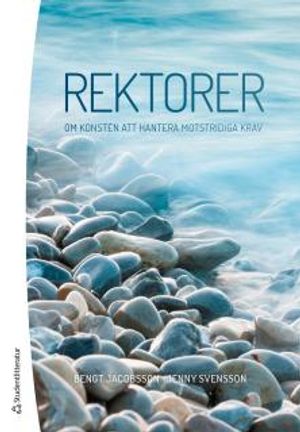 Rektorer - Om konsten att hantera motstridiga krav | 1:a upplagan