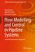 Flow Modelling and Control in Pipeline Systems