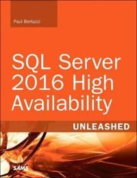 SQL Server 2016 High Availability Unleashed (includes Content Update Program) | 0:e upplagan
