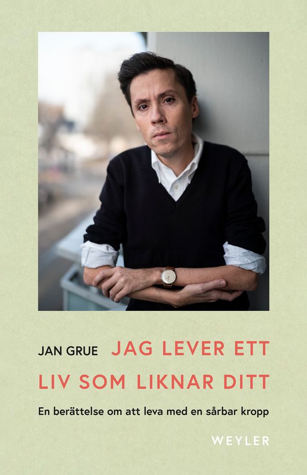 Jag lever ett liv som liknar ditt : en berättelse om att leva med en sårbar kropp | 0:e upplagan