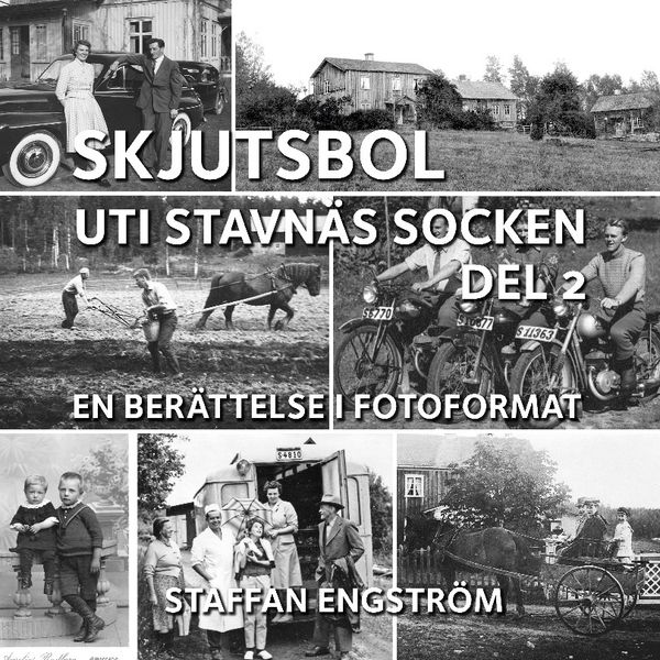 Skjutsbol uti Stavnäs socken Del 2 : - en berättelse i fotoformat | 1:a upplagan