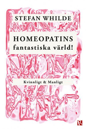 Homeopatins fantastiska värld! : Kvinnligt & manligt