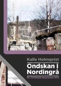 Ondskan i Nordingrå : en norrländsk häxprocess 1675 | 0:e upplagan