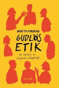 Gudlös etik : en befrielse ur religionens tvångströja | 1:a upplagan