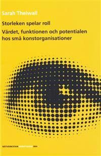 Storleken spelar roll : Värdet, funktionen och potentialen hos små konstorganisationer | 0:e upplagan