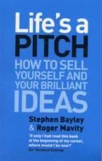 Lifes a pitch - how to sell yourself and your brilliant ideas