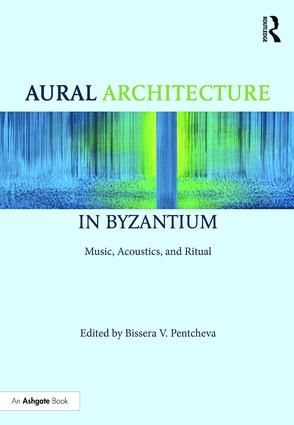 Aural Architecture in Byzantium: Music, Acoustics, and Ritual | 1:a upplagan