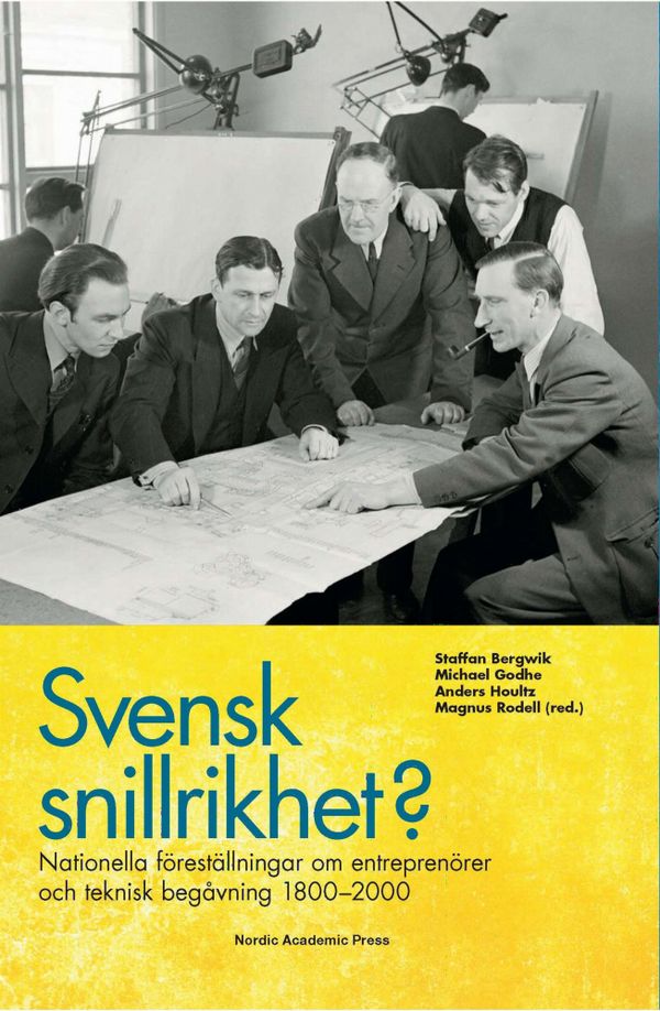 Svensk snillrikhet? : nationella föreställningar om entreprenörer och teknisk begåvning 1800-2000 | 1:a upplagan