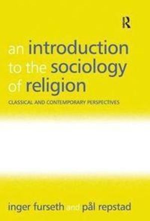 Introduction to the sociology of religion - classical and contemporary pers