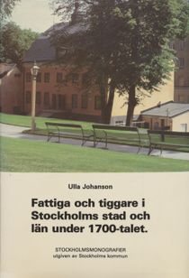 Fattiga och tiggare i Stockholms stad och län under 1700-talet