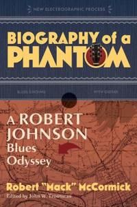 Biography Of A Phantom : A Robert Johnson Blues Odyssey